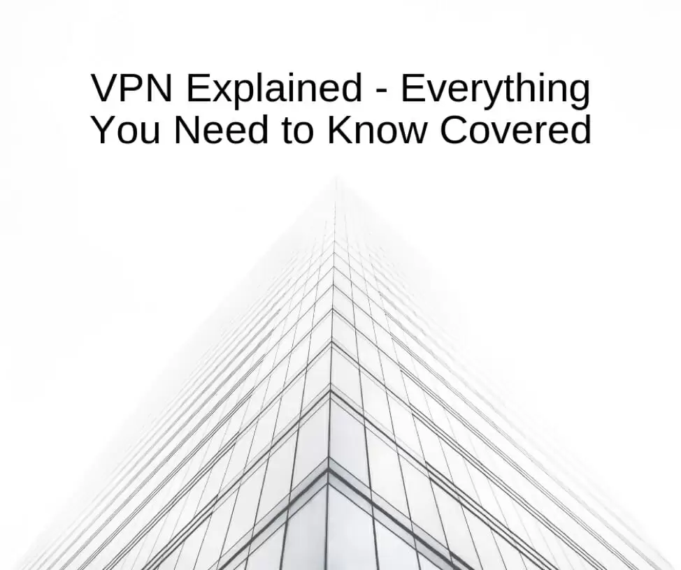vpn explained- Everything need to know