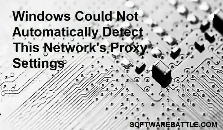 “Windows Could Not Automatically Detect This Network’s Proxy Settings”